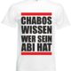 T-Shirt "Chabos wissen wer sein Abi hat- Fun Spruch" in Weiss für Herren- Damen- Kinder Gr. S- 5XL