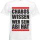T-Shirt "Chabos wissen wer sein Abi hat- Fun Spruch" in Weiss für Herren- Damen- Kinder Gr. S- 5XL